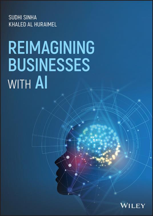 Reimagining Businesses with AI - Khaled Al Huraimel,Sudhi Sinha - cover