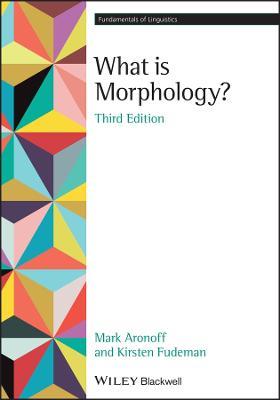 What is Morphology? - Mark Aronoff,Kirsten Fudeman - cover