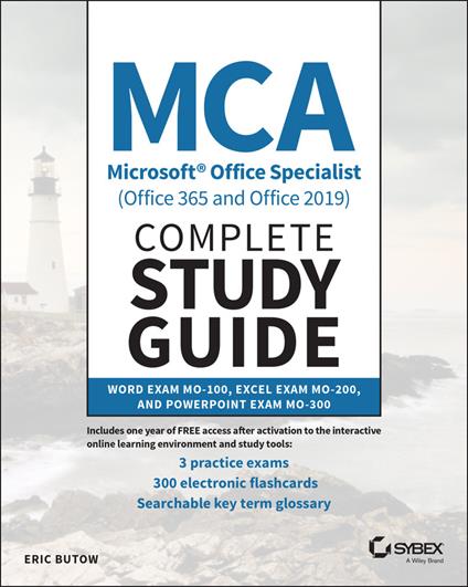 MCA Microsoft Office Specialist (Office 365 and Office 2019) Complete Study Guide: Word Exam MO-100, Excel Exam MO-200, and PowerPoint Exam MO-300 - Eric Butow - cover