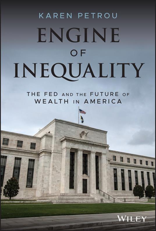 Engine of Inequality: The Fed and the Future of Wealth in America - Karen Petrou - cover