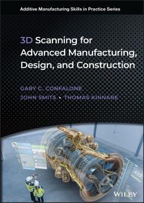 3D Scanning for Advanced Manufacturing, Design, and Construction - Gary C. Confalone,John Smits,Thomas Kinnare - cover