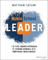 The Noble School Leader: The Five-Square Approach to Leading Schools with Emotional Intelligence - Matthew Taylor - cover