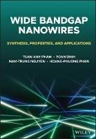 Wide Bandgap Nanowires: Synthesis, Properties, and Applications - Tuan Anh Pham,Toan Dinh,Nam-Trung Nguyen - cover