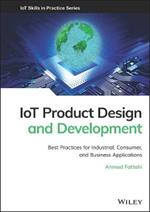 IoT Product Design and Development: Best Practices for Industrial, Consumer, and Business Applications