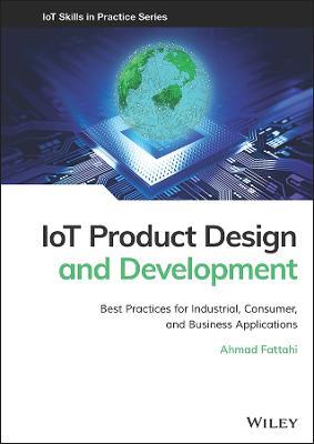 IoT Product Design and Development: Best Practices for Industrial, Consumer, and Business Applications - Ahmad Fattahi - cover