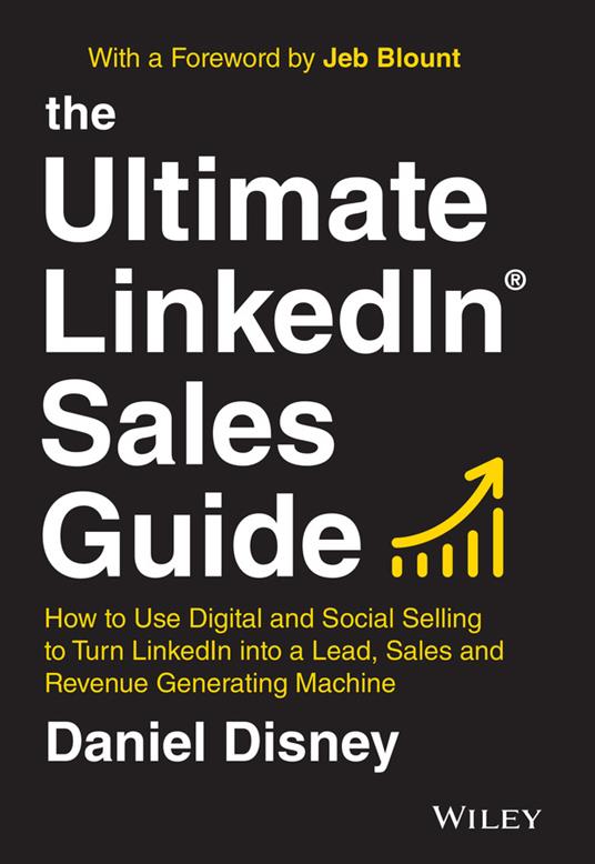 The Ultimate LinkedIn Sales Guide: How to Use Digital and Social Selling to Turn LinkedIn into a Lead, Sales and Revenue Generating Machine - Daniel Disney - cover