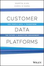 Customer Data Platforms: Use People Data to Transform the Future of Marketing Engagement