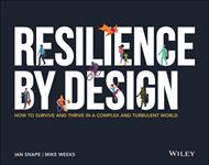 Resilience By Design: How to Survive and Thrive in a Complex and Turbulent World