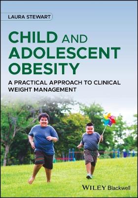 Child and Adolescent Obesity: A Practical Approach to Clinical Weight Management - Laura Stewart - cover