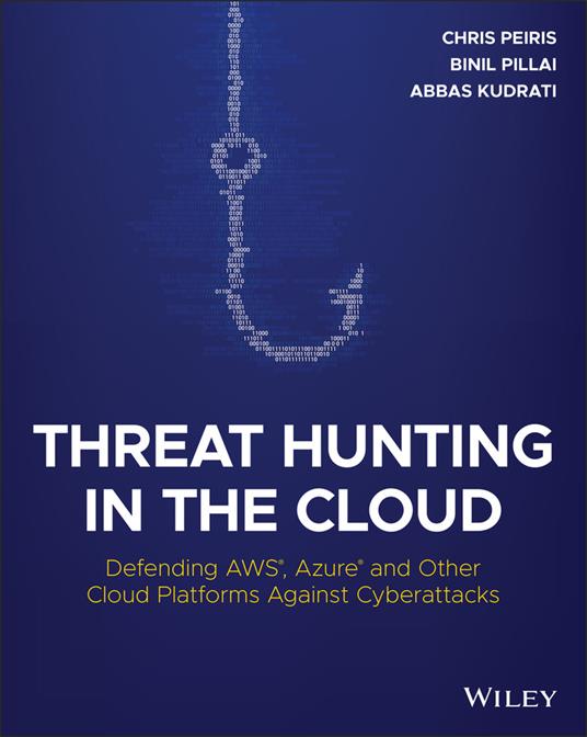 Threat Hunting in the Cloud: Defending AWS, Azure and Other Cloud Platforms Against Cyberattacks - Abbas Kudrati,Chris Peiris,Binil Pillai - cover