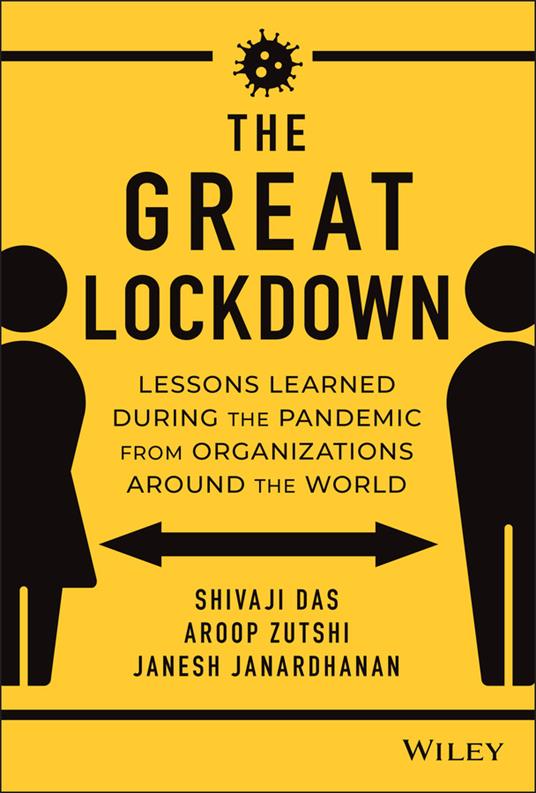 The Great Lockdown: Lessons Learned During the Pandemic from Organizations Around the World - Aroop Zutshi,Shivaji Das,Janesh Janardhanan - cover