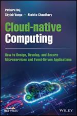 Cloud-native Computing: How to Design, Develop, and Secure Microservices and Event-Driven Applications