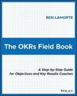 The OKRs Field Book: A Step-by-Step Guide for Objectives and Key Results Coaches