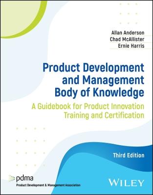 Product Development and Management Body of Knowledge: A Guidebook for Product Innovation Training and Certification - Allan Anderson,Chad McAllister,Ernie Harris - cover