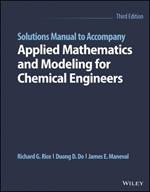 Solutions Manual to Accompany Applied Mathematics and Modeling for Chemical Engineers