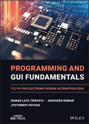 Programming and GUI Fundamentals: TCL-TK for Electronic Design Automation (EDA) - Suman Lata Tripathi,Abhishek Kumar,Jyotirmoy Pathak - cover