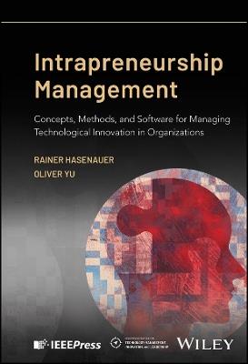 Intrapreneurship Management: Concepts, Methods, and Software for Managing Technological Innovation in Organizations - Rainer Hasenauer,Oliver Yu - cover