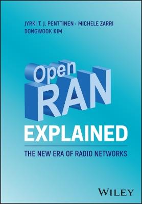 Open RAN Explained: The New Era of Radio Networks - Jyrki T. J. Penttinen,Michele Zarri,Dongwook Kim - cover