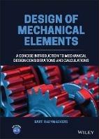 Design of Mechanical Elements: A Concise Introduction to Mechanical Design Considerations and Calculations - Bart Raeymaekers - cover