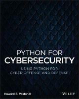 Python for Cybersecurity: Using Python for Cyber Offense and Defense - Howard E. Poston - cover