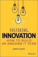 Fostering Innovation: How to Build an Amazing IT Team