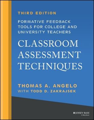 Classroom Assessment Techniques: Formative Feedback Tools for College and University Teachers - Thomas A. Angelo,Todd D. Zakrajsek - cover