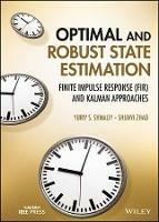 Optimal and Robust State Estimation: Finite Impulse Response (FIR) and Kalman Approaches