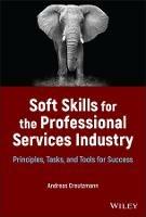 Soft Skills for the Professional Services Industry: Principles, Tasks, and Tools for Success - Andreas Creutzmann - cover