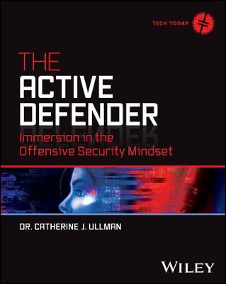 The Active Defender: Immersion in the Offensive Security Mindset - Catherine J. Ullman - cover