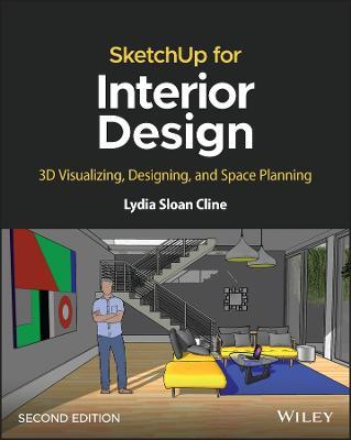 SketchUp for Interior Design: 3D Visualizing, Desi gning, and Space  Planning, 2nd Edition - Cline - Libro in lingua inglese - John Wiley & Sons  Inc - | IBS