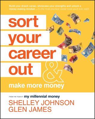 Sort Your Career Out: And Make More Money - Glen James,Shelley Johnson - cover