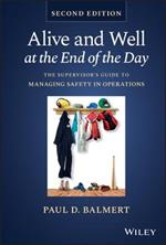 Alive and Well at the End of the Day: The Supervisor's Guide to Managing Safety in Operations