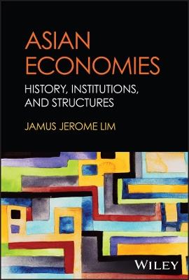 Asian Economies: History, Institutions and Structure - Jamus Jerome Lim - cover