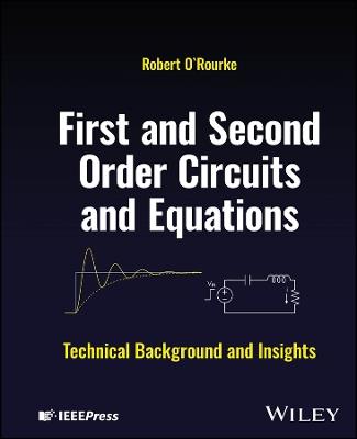 First and Second Order Circuits and Equations: Technical Background and Insights - Robert O'Rourke - cover