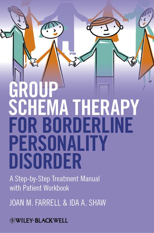 Group Schema Therapy for Borderline Personality Disorder: A Step-by-Step Treatment Manual with Patient Workbook - Joan M. Farrell,Ida A. Shaw - cover