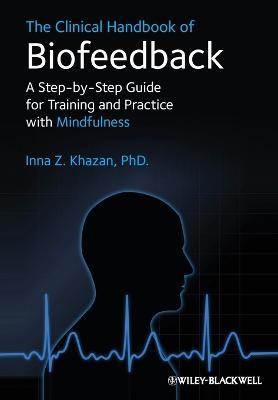 The Clinical Handbook of Biofeedback: A Step-by-Step Guide for Training and Practice with Mindfulness - Inna Z. Khazan - cover