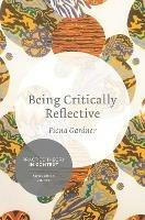 Being Critically Reflective: Engaging in Holistic Practice - Fiona Gardner - cover