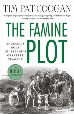 The Famine Plot: England's Role in Ireland's Greatest Tragedy - Tim Pat Coogan - cover