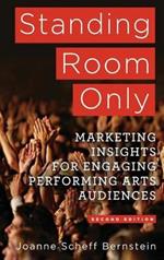 Standing Room Only: Marketing Insights for Engaging Performing Arts Audiences