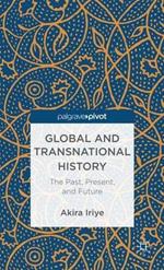 Global and Transnational History: The Past, Present, and Future