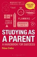 Studying as a Parent: A Handbook for Success - Helen Owton - cover