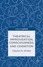 Theatrical Improvisation, Consciousness, and Cognition