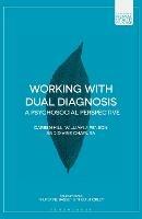 Working with Dual Diagnosis: A Psychosocial Perspective - Darren Hill,William J. Penson,Divine Charura - cover