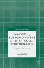 Maxwell, Sutton, and the Birth of Color Photography