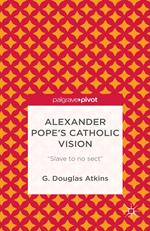 Alexander Pope’s Catholic Vision