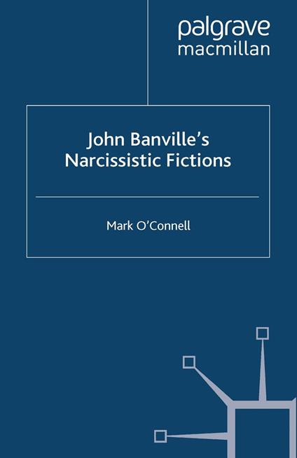 John Banville's Narcissistic Fictions