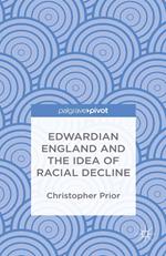 Edwardian England and the Idea of Racial Decline