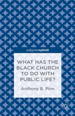 What Has the Black Church to do with Public Life?