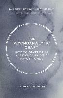 The Psychoanalytic Craft: How to Develop as a Psychoanalytic Practitioner