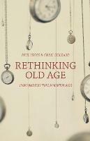 Rethinking Old Age: Theorising the Fourth Age